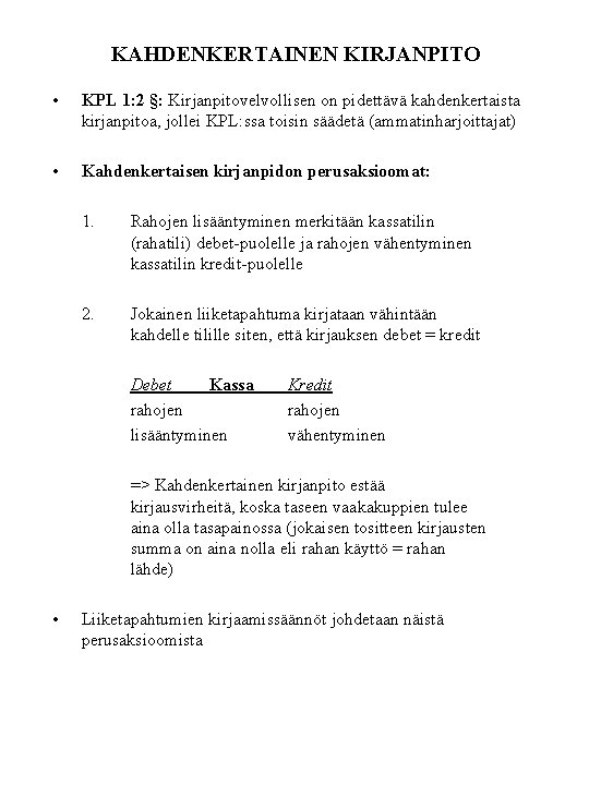 KAHDENKERTAINEN KIRJANPITO • KPL 1: 2 §: Kirjanpitovelvollisen on pidettävä kahdenkertaista kirjanpitoa, jollei KPL: KAHDENKERTAINEN KIRJANPITO • KPL 1: 2 §: Kirjanpitovelvollisen on pidettävä kahdenkertaista kirjanpitoa, jollei KPL: