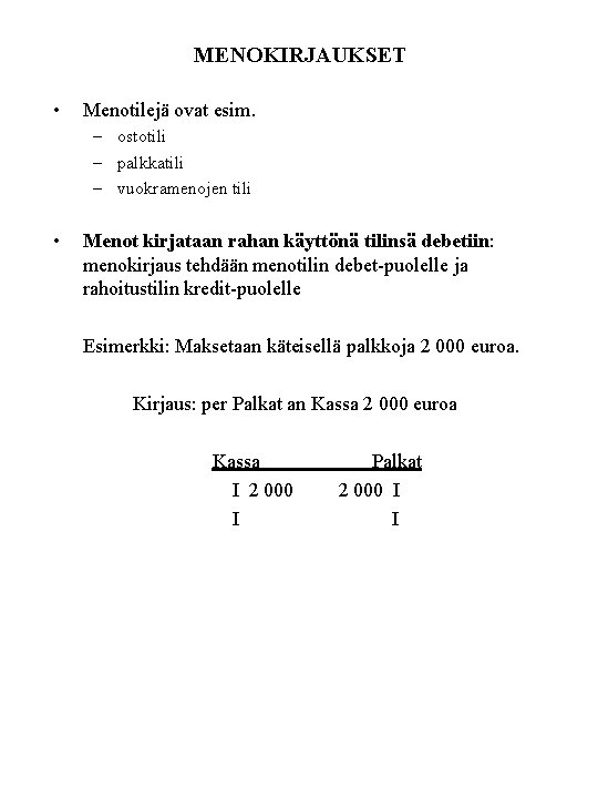 MENOKIRJAUKSET • Menotilejä ovat esim. – ostotili – palkkatili – vuokramenojen tili • Menot MENOKIRJAUKSET • Menotilejä ovat esim. – ostotili – palkkatili – vuokramenojen tili • Menot