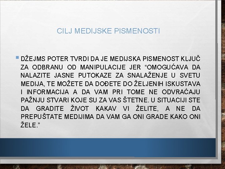 CILJ MEDIJSKE PISMENOSTI § DŽEJMS POTER TVRDI DA JE MEDIJSKA PISMENOST KLJUČ ZA ODBRANU