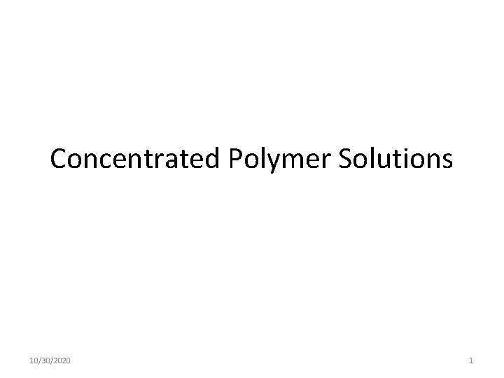 Concentrated Polymer Solutions 10/30/2020 1 