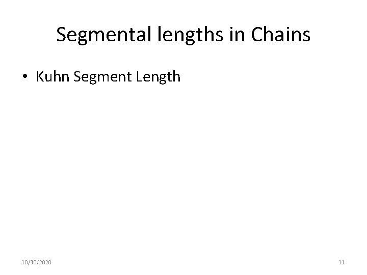 Segmental lengths in Chains • Kuhn Segment Length 10/30/2020 11 