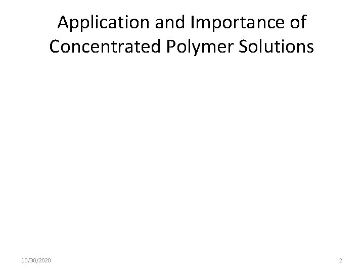 Application and Importance of Concentrated Polymer Solutions 10/30/2020 2 