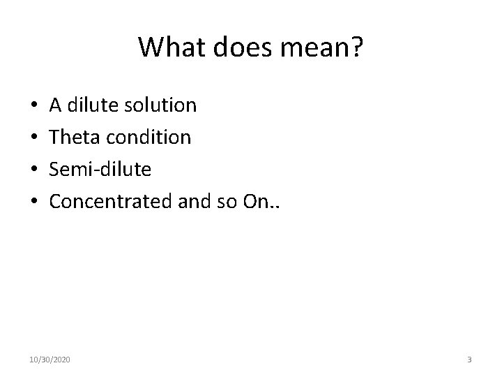 What does mean? • • A dilute solution Theta condition Semi-dilute Concentrated and so