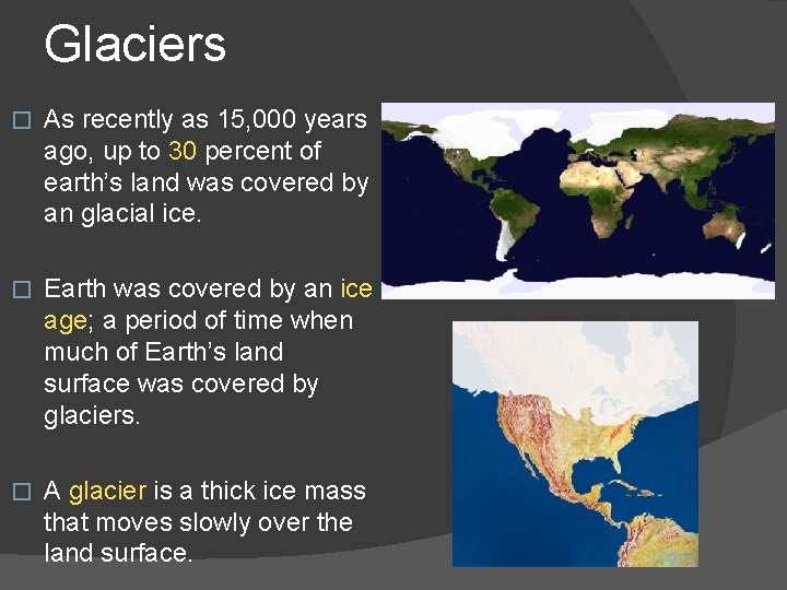 Glaciers � As recently as 15, 000 years ago, up to 30 percent of