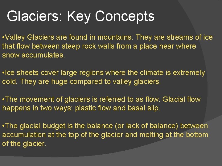 Glaciers: Key Concepts • Valley Glaciers are found in mountains. They are streams of