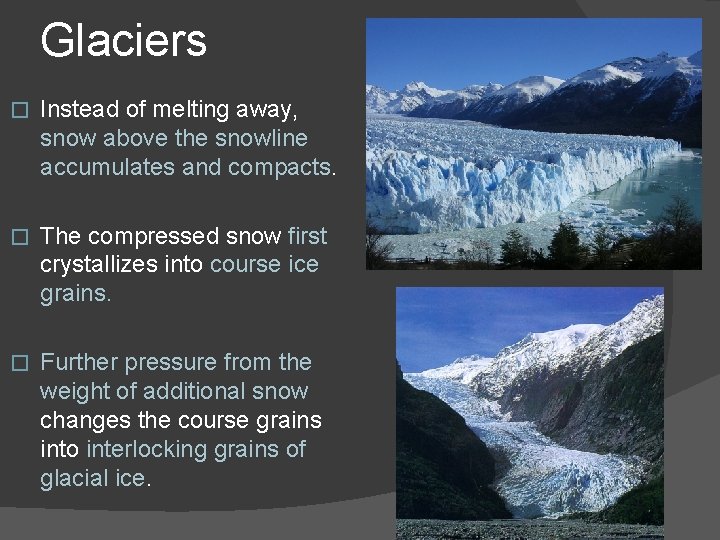 Glaciers � Instead of melting away, snow above the snowline accumulates and compacts. �