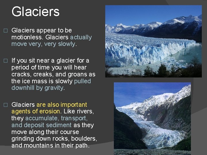 Glaciers � Glaciers appear to be motionless. Glaciers actually move very, very slowly. �