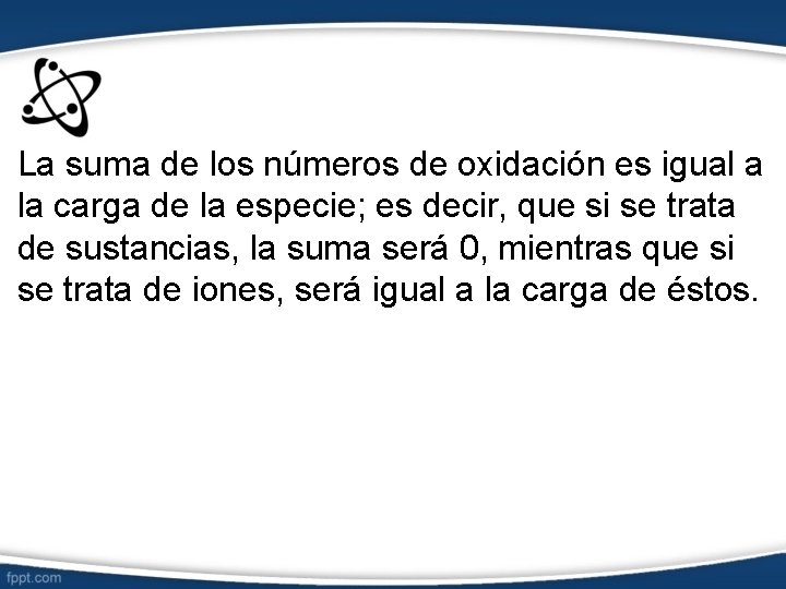 La suma de los números de oxidación es igual a la carga de la