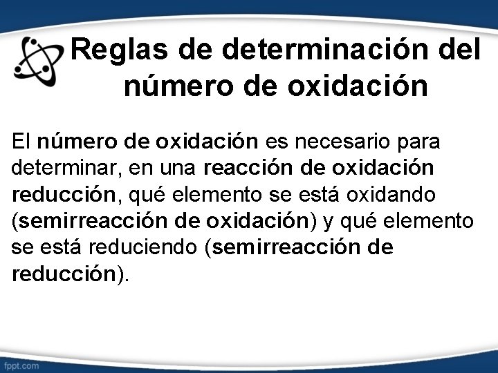 Reglas de determinación del número de oxidación El número de oxidación es necesario para
