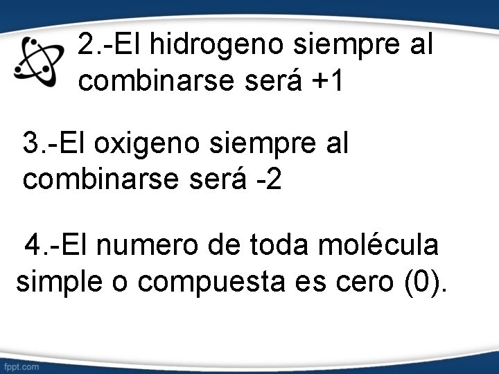 2. -El hidrogeno siempre al combinarse será +1 3. -El oxigeno siempre al combinarse