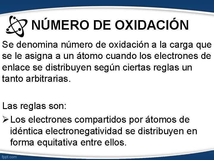 NÚMERO DE OXIDACIÓN Se denomina número de oxidación a la carga que se le