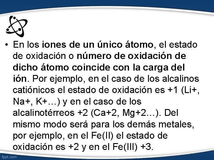  • En los iones de un único átomo, el estado de oxidación o