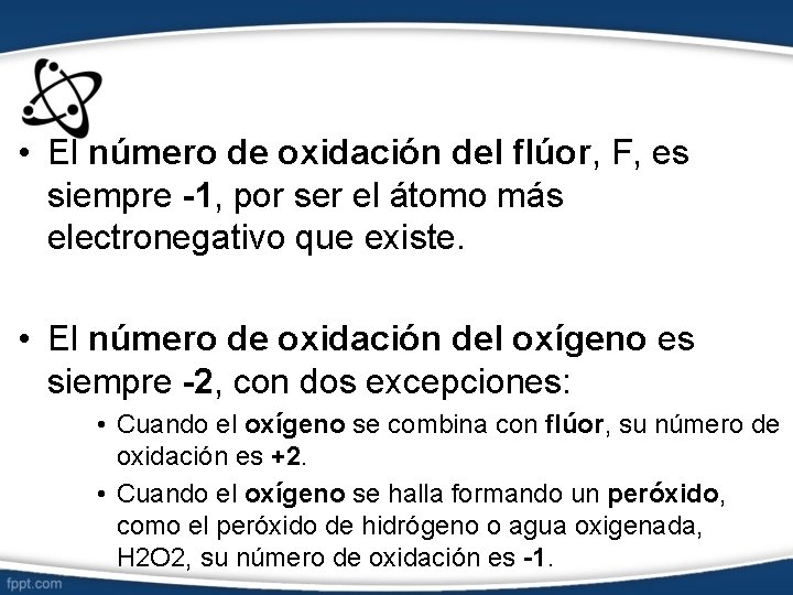  • El número de oxidación del flúor, F, es siempre -1, por ser