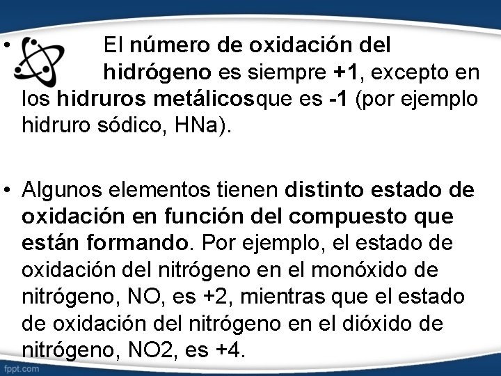  • El número de oxidación del hidrógeno es siempre +1, excepto en los