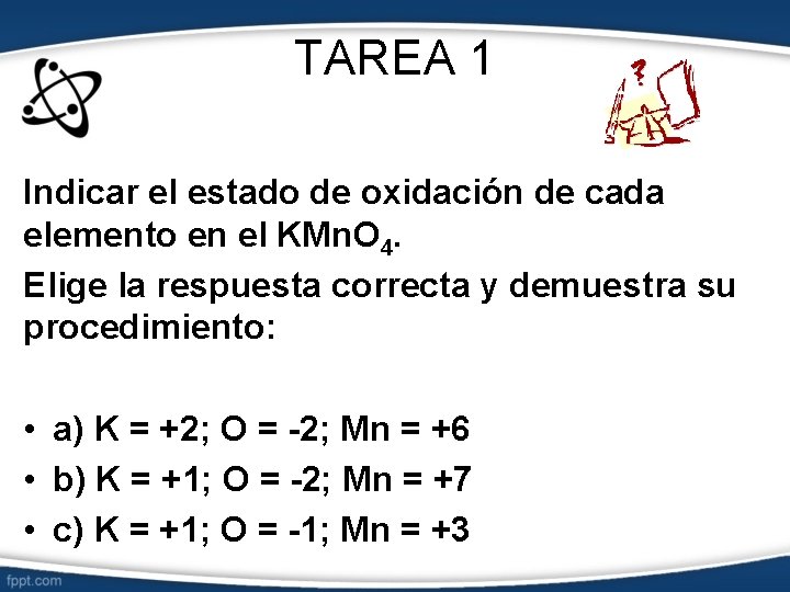 TAREA 1 Indicar el estado de oxidación de cada elemento en el KMn. O
