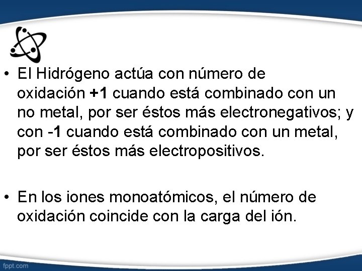  • El Hidrógeno actúa con número de oxidación +1 cuando está combinado con