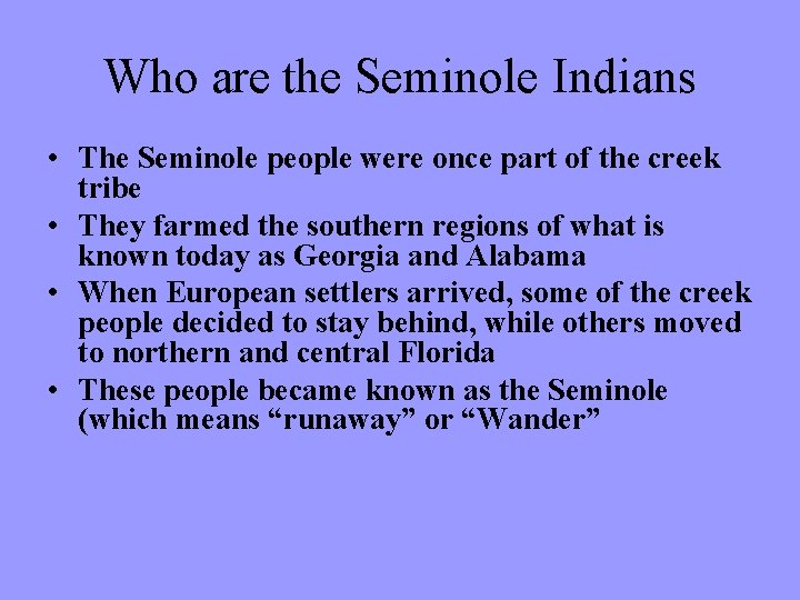 Who are the Seminole Indians • The Seminole people were once part of the