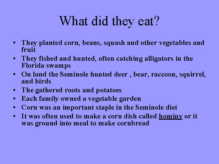 What did they eat? • They planted corn, beans, squash and other vegetables and