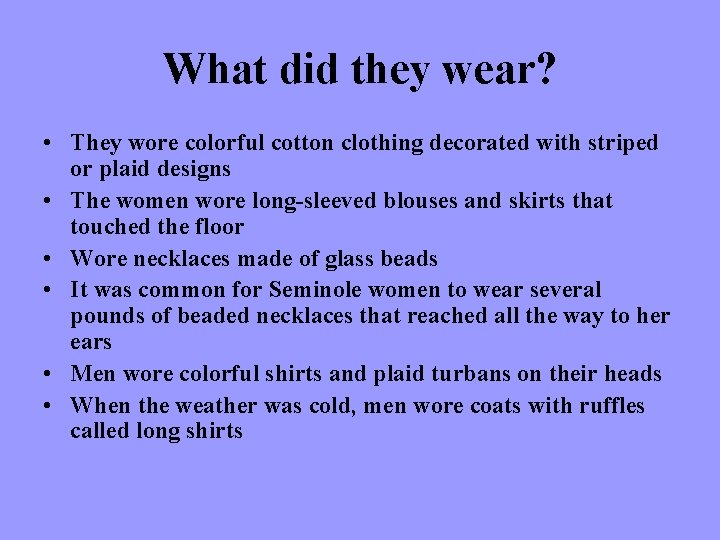 What did they wear? • They wore colorful cotton clothing decorated with striped or