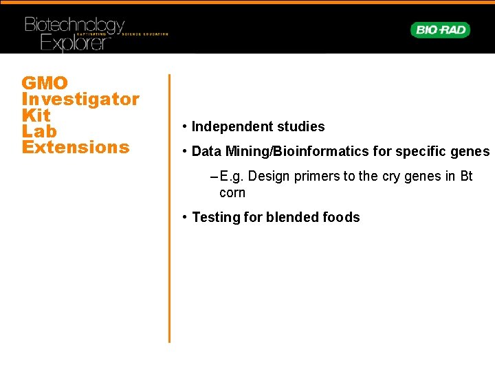 GMO Investigator Kit Lab Extensions • Independent studies • Data Mining/Bioinformatics for specific genes