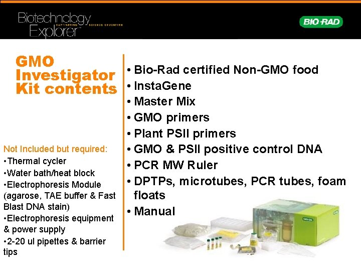 GMO Investigator • Bio-Rad certified Non-GMO food Kit contents • Insta. Gene Not Included
