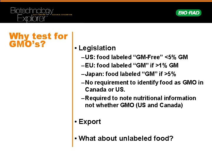 Why test for GMO’s? • Legislation – US: food labeled “GM-Free” <5% GM –