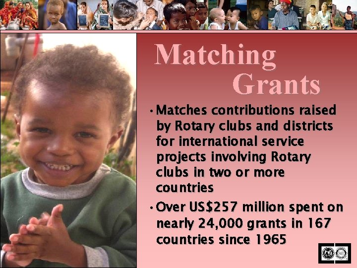 Matching Grants • Matches contributions raised by Rotary clubs and districts for international service