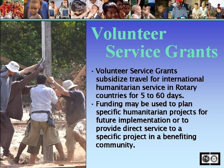 Volunteer Service Grants • Volunteer Service Grants subsidize travel for international humanitarian service in