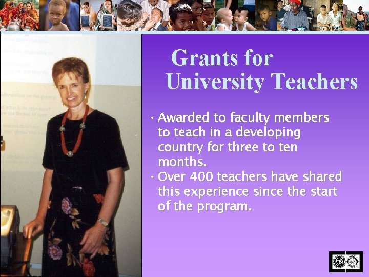 Grants for University Teachers • Awarded to faculty members to teach in a developing