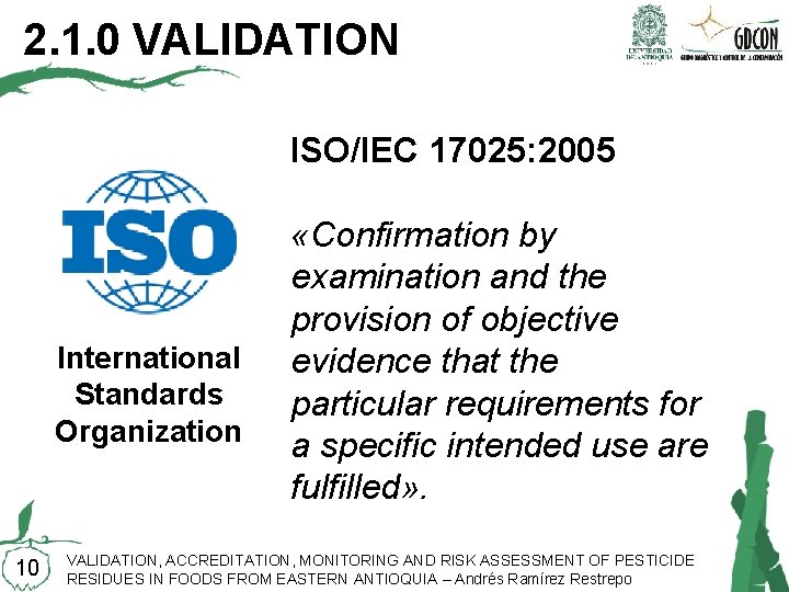 2. 1. 0 VALIDATION ISO/IEC 17025: 2005 International Standards Organization 10 «Confirmation by examination