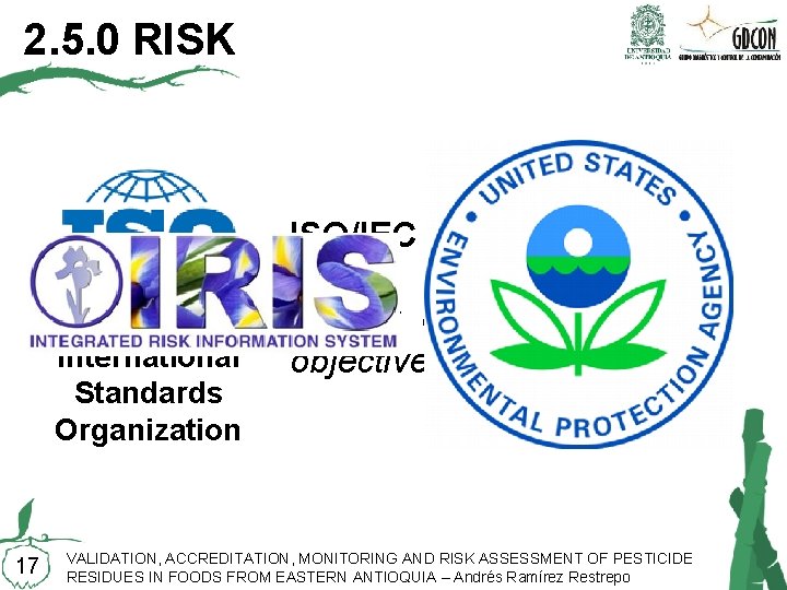 2. 5. 0 RISK ISO/IEC 31000: 2009 International Standards Organization 17 «Effect of uncertainty