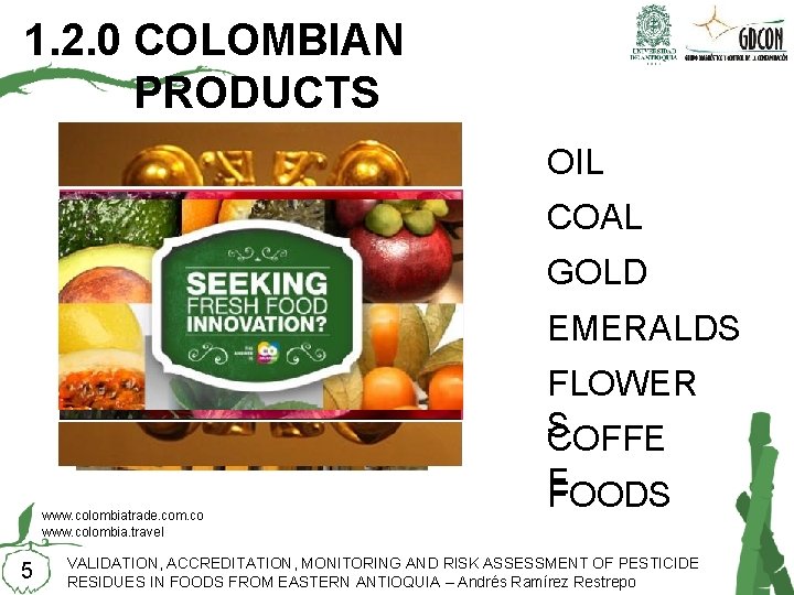 1. 2. 0 COLOMBIAN PRODUCTS OIL COAL GOLD EMERALDS FLOWER S COFFE www. colombiatrade.