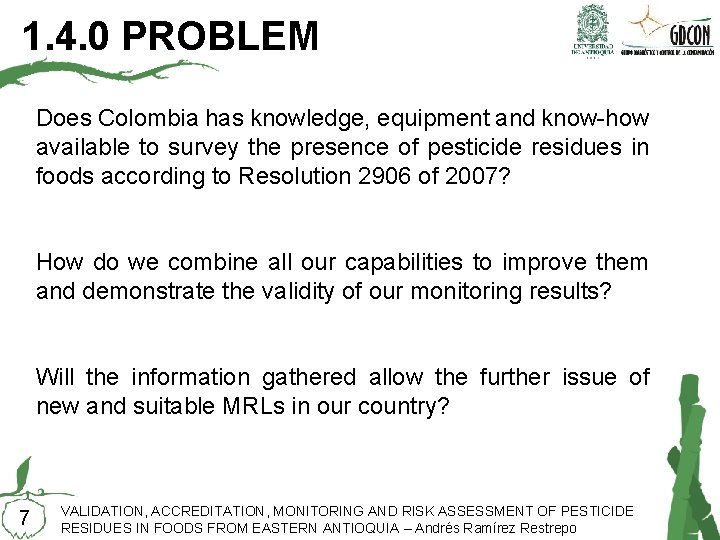 1. 4. 0 PROBLEM Does Colombia has knowledge, equipment and know-how available to survey