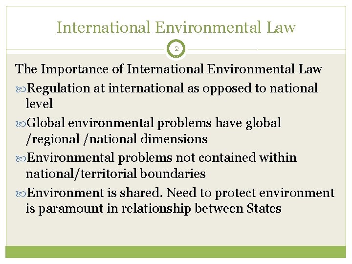 International Environmental Law 2 The Importance of International Environmental Law Regulation at international as