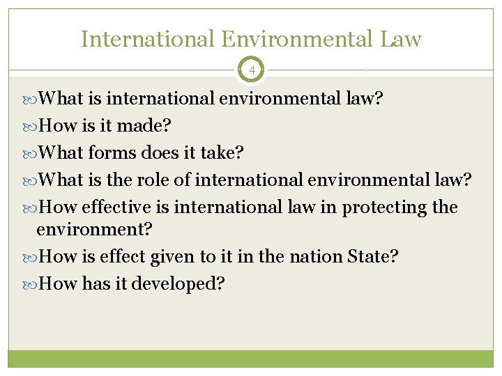 International Environmental Law 4 What is international environmental law? How is it made? What