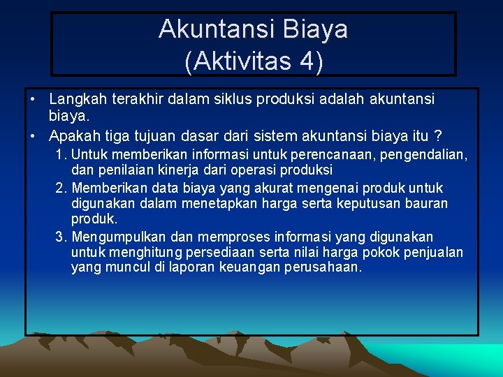 Akuntansi Biaya (Aktivitas 4) • Langkah terakhir dalam siklus produksi adalah akuntansi biaya. •