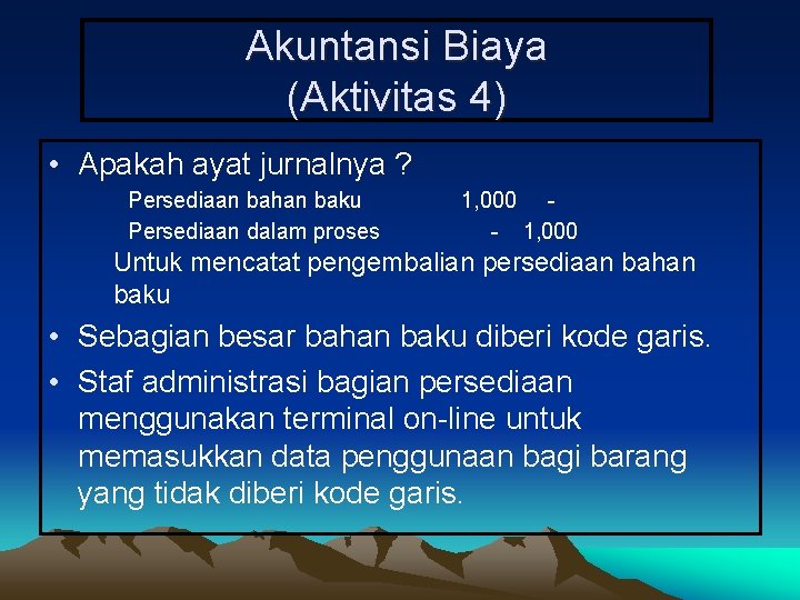 Akuntansi Biaya (Aktivitas 4) • Apakah ayat jurnalnya ? Persediaan bahan baku Persediaan dalam