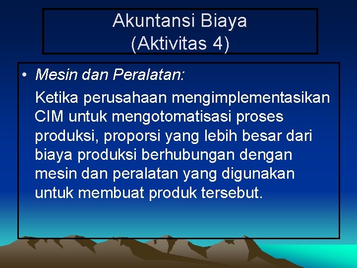 Akuntansi Biaya (Aktivitas 4) • Mesin dan Peralatan: Ketika perusahaan mengimplementasikan CIM untuk mengotomatisasi