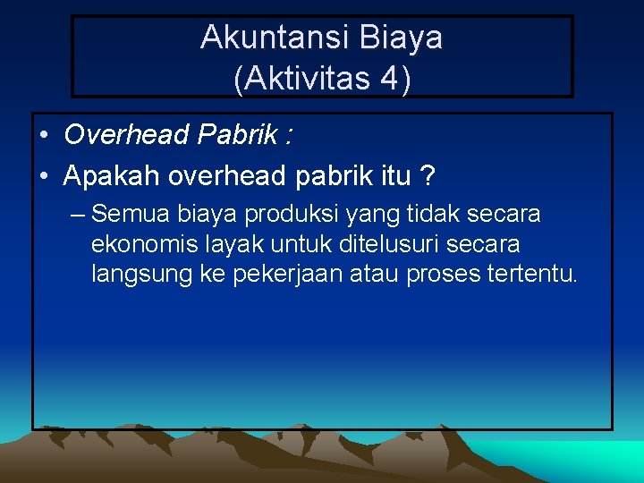 Akuntansi Biaya (Aktivitas 4) • Overhead Pabrik : • Apakah overhead pabrik itu ?