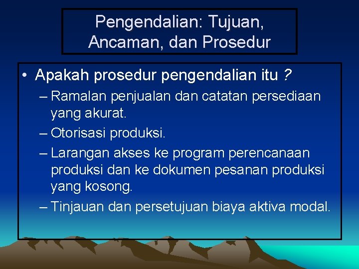 Pengendalian: Tujuan, Ancaman, dan Prosedur • Apakah prosedur pengendalian itu ? – Ramalan penjualan