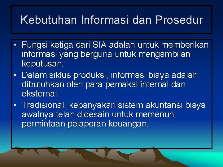 Kebutuhan Informasi dan Prosedur • Fungsi ketiga dari SIA adalah untuk memberikan informasi yang