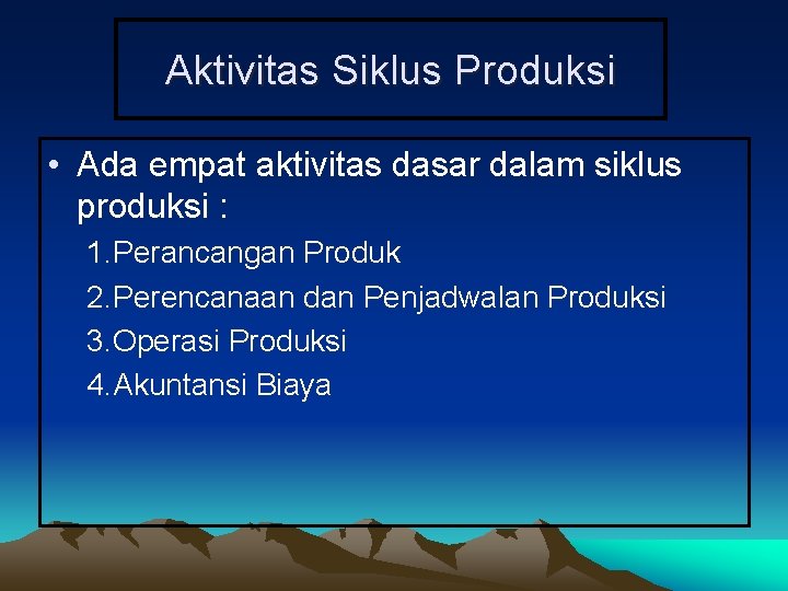 Aktivitas Siklus Produksi • Ada empat aktivitas dasar dalam siklus produksi : 1. Perancangan