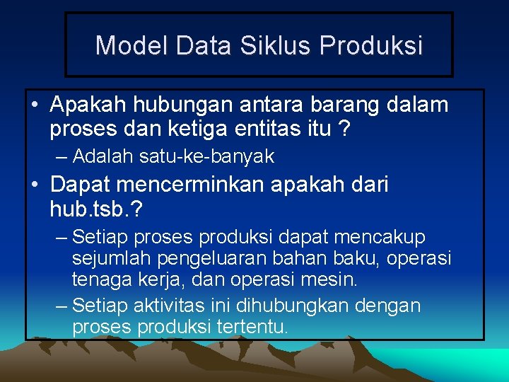 Model Data Siklus Produksi • Apakah hubungan antara barang dalam proses dan ketiga entitas