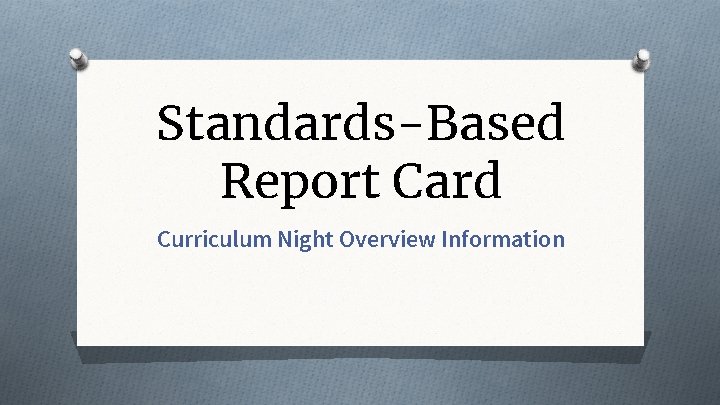 Standards-Based Report Card Curriculum Night Overview Information 