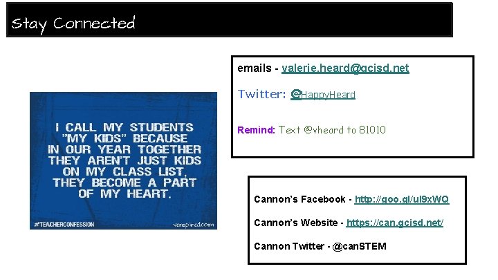 Stay Connected emails - valerie. heard@gcisd. net Twitter: @Happy. Heard Remind: Text @vheard to