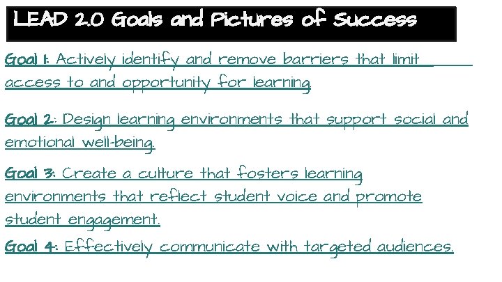 LEAD 2. 0 Goals and Pictures of Success Goal 1: Actively identify and remove