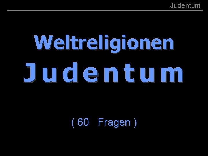 ( B+R-S 13/13 ) 001 Judentum Weltreligionen Judentum ( 60 Fragen ) 