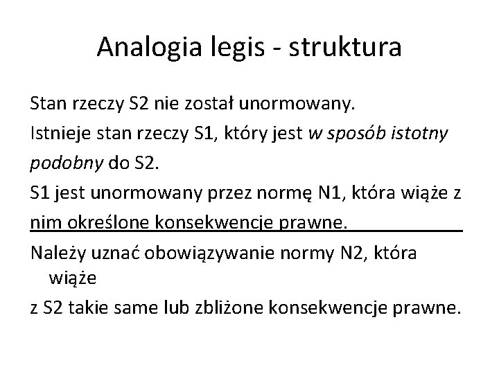 Analogia legis - struktura Stan rzeczy S 2 nie został unormowany. Istnieje stan rzeczy