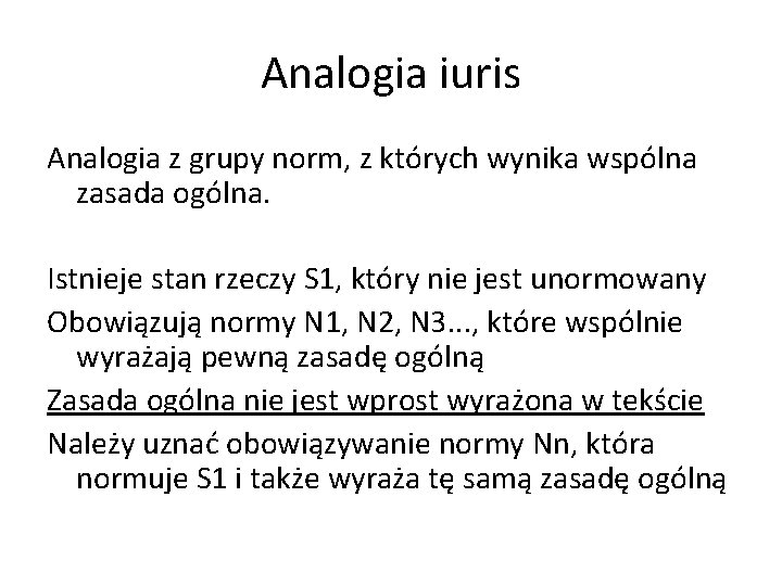 Analogia iuris Analogia z grupy norm, z których wynika wspólna zasada ogólna. Istnieje stan