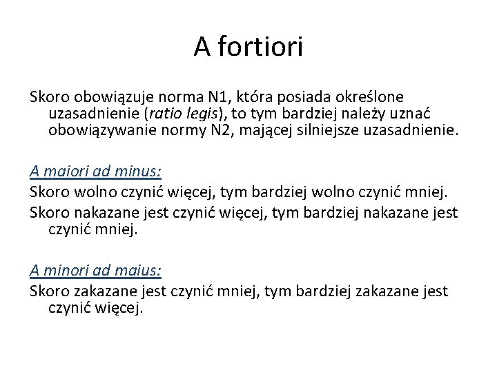 A fortiori Skoro obowiązuje norma N 1, która posiada określone uzasadnienie (ratio legis), to